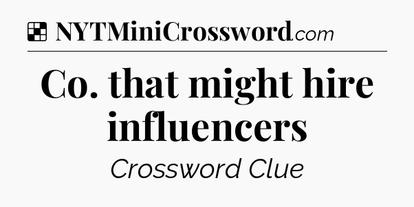 Solution: Co. that might hire influencers - NYT Crossword