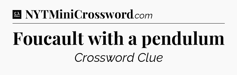 Foucault with a pendulum - LA Times Crossword