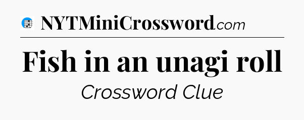 Fish in an unagi roll Crossword Clue