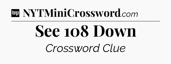 See 108 Down Crossword Clue