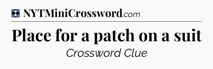 Solution: Place for a patch on a suit - NYT Mini Crossword