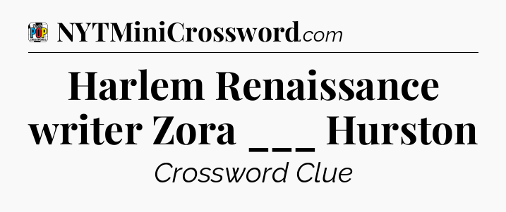 Harlem Renaissance writer Zora ___ Hurston Crossword Clue