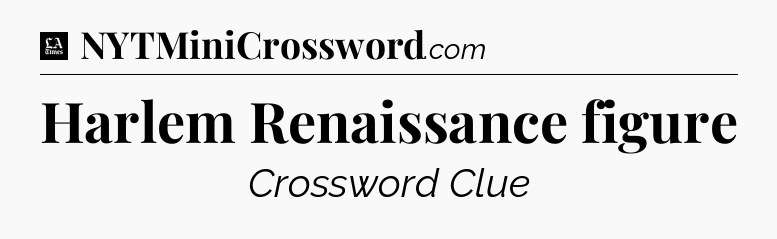 Harlem Renaissance figure - LA Times Crossword