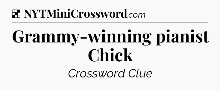Solution: Grammy-winning pianist Chick - NYT Crossword