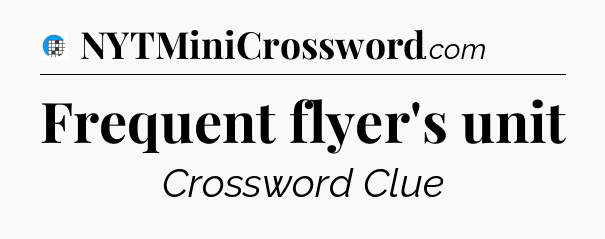 Frequent flyer's unit Crossword Clue