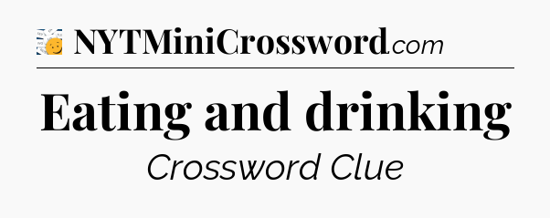 Eating and drinking - 7 Little Words