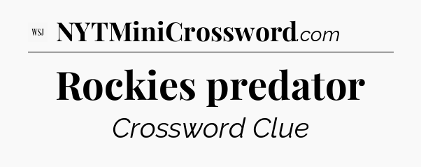 Rockies predator - WSJ Crossword