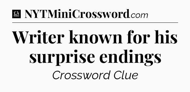 Writer known for his surprise endings - LA Times Crossword