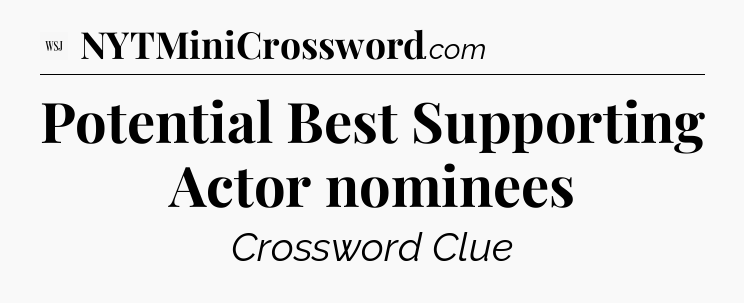 Potential Best Supporting Actor nominees - WSJ Crossword