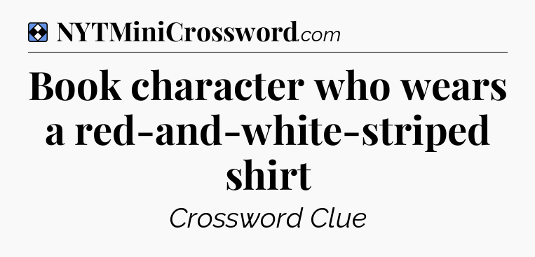 Solution: Book character who wears a red-and-white-striped shirt - NYT Mini Crossword