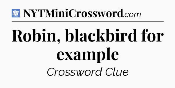 Robin, blackbird for example Puzzle Page Crossword Clue