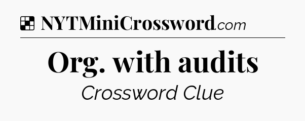Solution: Org. with audits - NYT Crossword