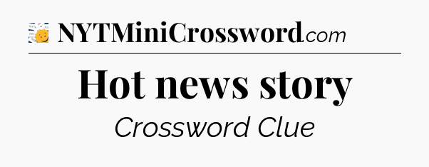 Hot news story - 7 Little Words