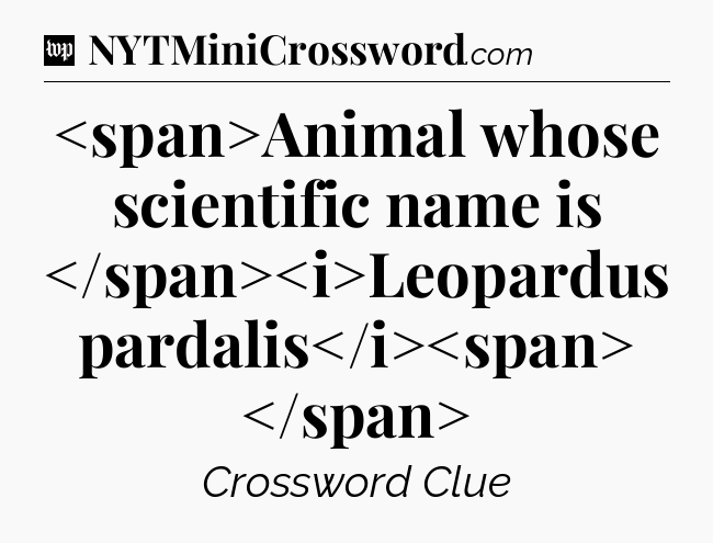 Animal whose scientific name is Leopardus pardalis
 Crossword Clue