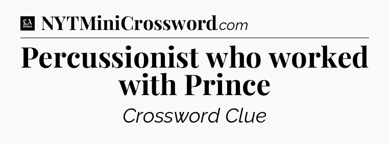 Percussionist who worked with Prince - LA Times Crossword