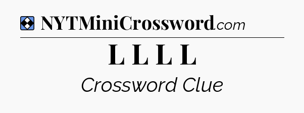 Solution: L L L L - NYT Mini Crossword