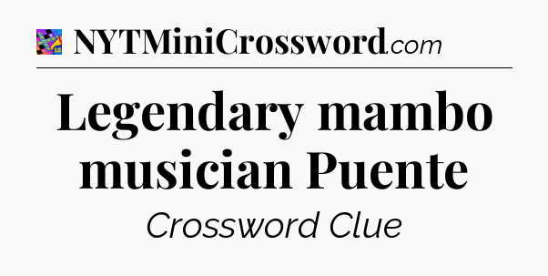 Legendary mambo musician Puente Crossword Clue