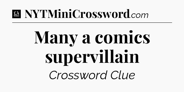 Many a comics supervillain - LA Times Crossword