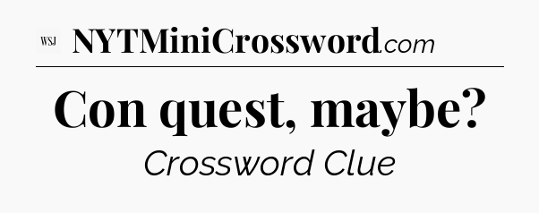 Con quest, maybe - WSJ Crossword