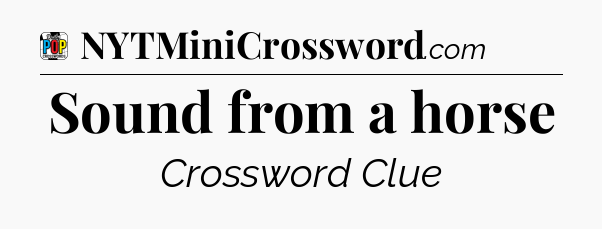 Sound from a horse Crossword Clue