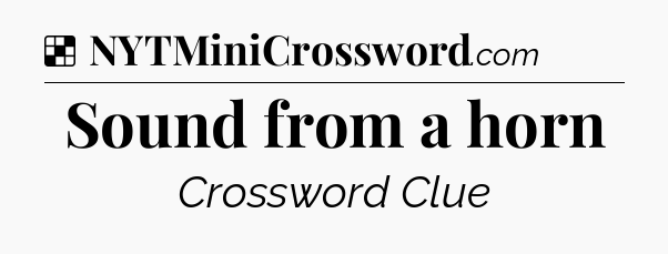 Sound from a horn NYT Crossword