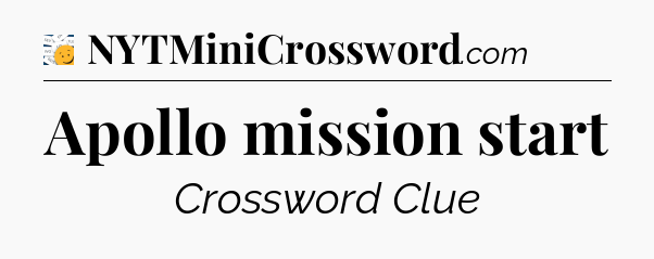 Apollo mission start - 7 Little Words