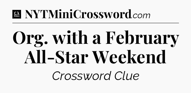 Org. with a February All-Star Weekend - LA Times Crossword