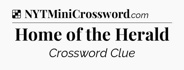 Solution: Home of the Herald - NYT Crossword
