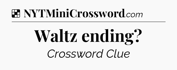 Solution: Waltz ending - NYT Crossword