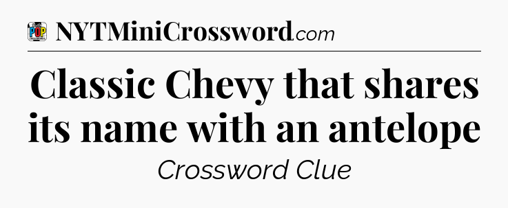 Classic Chevy that shares its name with an antelope Crossword Clue