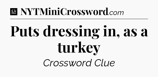 Puts dressing in, as a turkey - LA Times Crossword