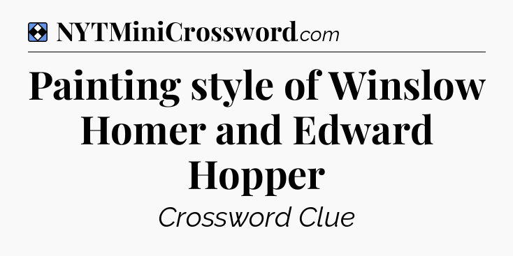 Solution: Painting style of Winslow Homer and Edward Hopper - NYT Mini Crossword