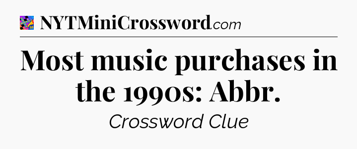 Most music purchases in the 1990s: Abbr Crossword Clue