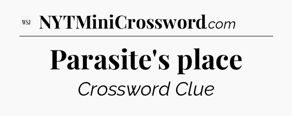 Parasite's place - WSJ Crossword