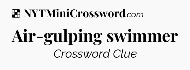 Solution: Air-gulping swimmer - NYT Crossword