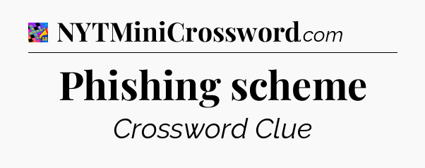 Phishing scheme Crossword Clue