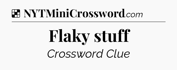 Solution: Flaky stuff - NYT Crossword