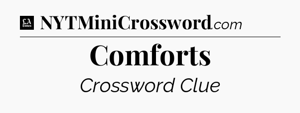 Comforts - LA Times Crossword