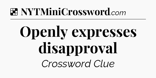 Solution: Openly expresses disapproval - NYT Crossword