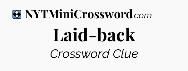 Solution: Laid-back - NYT Mini Crossword