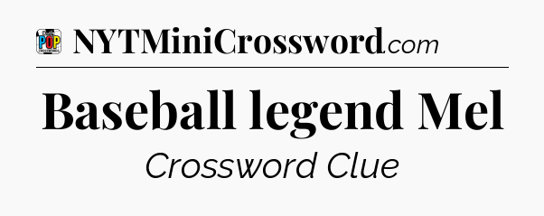 Baseball legend Mel Crossword Clue