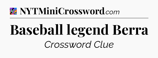 Baseball legend Berra Crossword Clue