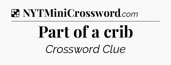 Solution: Part of a crib - NYT Crossword