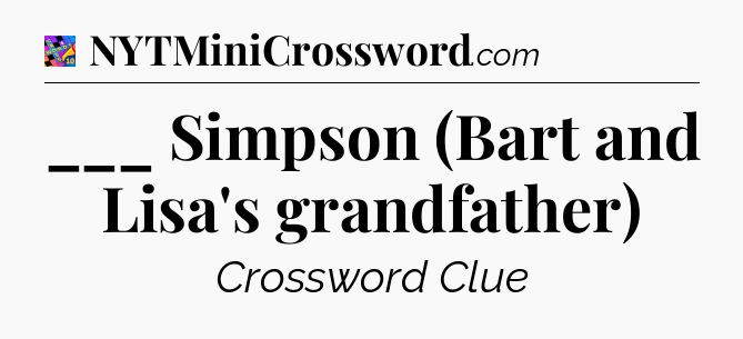 ___ Simpson (Bart and Lisa's grandfather) Crossword Clue