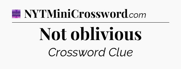 Not oblivious - Thomas Joseph Crossword