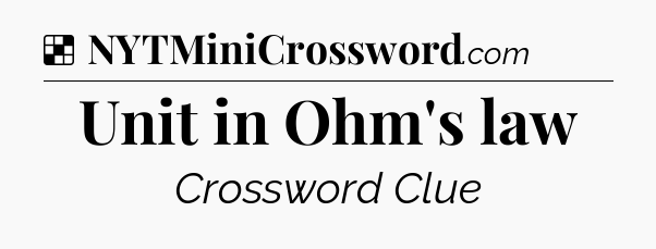 Solution: Unit in Ohm's law - NYT Crossword