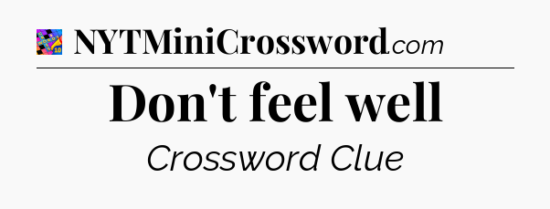 Don't feel well Crossword Clue
