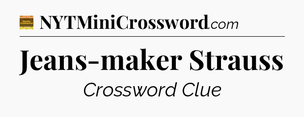 Jeans-maker Strauss - Eugene Sheffer Crossword