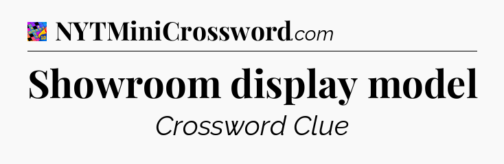 Showroom display model Crossword Clue