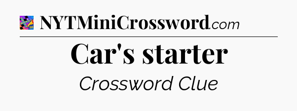 Car's starter Crossword Clue
